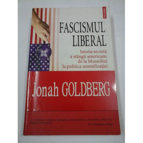 FASCISMUL LIBERAL - Jonah GOLDBERG FASCISMUL LIBERAL - Jonah GOLDBERG